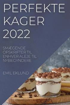 Paperback Perfekte Kager 2022: SmÆgende Opskrifter Til Enhver Aleje Til Nybegyndere [Danish] Book