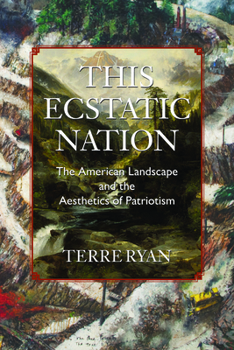 Paperback This Ecstatic Nation: The American Landscape and the Aesthetics of Patriotism Book