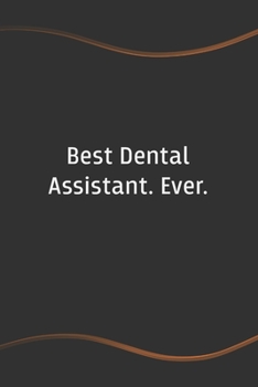 Paperback Best Dental Assistant. Ever: Blank Lined Journal for Coworkers and Friends - Perfect Employee Appreciation Gift Idea Book