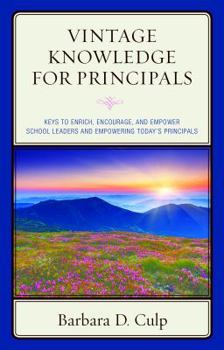 Paperback Vintage Knowledge for Principals: Keys to Enrich, Encourage, and Empower School Leaders and Empowering Today's Principals Book