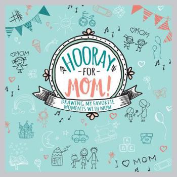 Hardcover Hooray for Mom!: Drawing My Favorite Moments with Mom Book