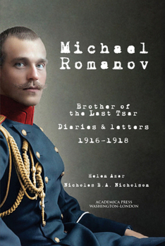 Paperback Michael Romanov: Brother of the Last Tsar, Diaries and Letters, 1916-1918 Book