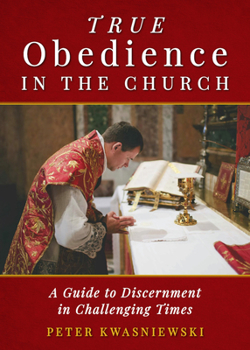 Paperback True Obedience in the Church: A Guide to Discernment in Challenging Times Book