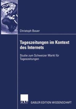 Paperback Tageszeitungen Im Kontext Des Internets: Studie Zum Schweizer Markt Für Tageszeitungen [German] Book