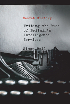 Paperback Secret History: Writing the Rise of Britain's Intelligence Services Book