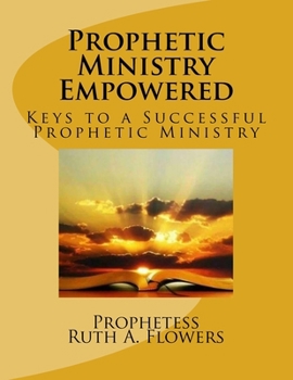 Paperback Prophetic Ministry Empowered: Keys to a Successful Prophetic Ministry Book
