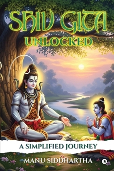 Paperback Shiv Gita Unlocked: A Simplified Journey Book