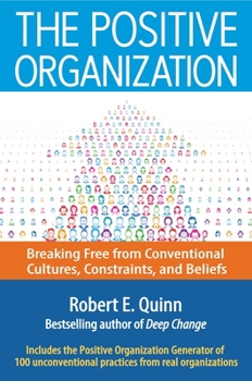 Hardcover The Positive Organization: Breaking Free from Conventional Cultures, Constraints, and Beliefs Book