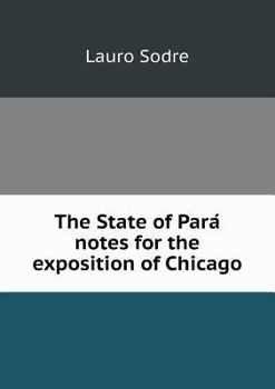 Paperback The State of Pará notes for the exposition of Chicago Book