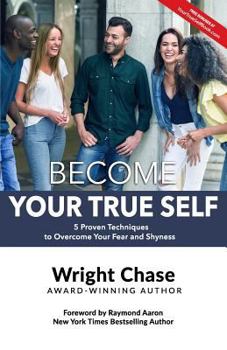 Paperback Become Your True Self: 5 Proven Techniques to Overcome Your Fear and Shyness Book