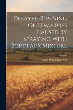 Paperback Delayed Ripening Of Tomatoes Caused By Spraying With Bordeaux Mixture Book