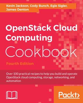 Paperback OpenStack Cloud Computing Cookbook - Fourth Edition: Over 100 practical recipes to help you build and operate OpenStack cloud computing, storage, netw Book