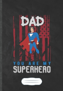 Paperback Dad You Are My Superhero: Funny New Dad Patriotic Lined Notebook Journal For Fathers Day, Unique Special Inspirational Saying Birthday Gift Popu Book