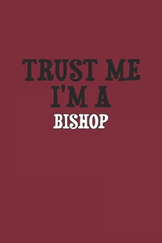 Paperback Trust Me I'm A Bishop Notebook: Lined Notebook / Journal Gift, 120 Pages, 6x9, Soft Cover, Matte Finish Book