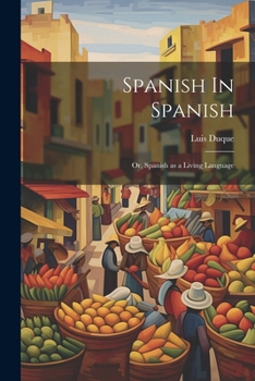Paperback Spanish In Spanish; Or, Spanish as a Living Language Book