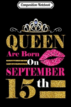 Composition Notebook: Funny Queens Are Born on September 15th Birthday Gift T-shir Journal/Notebook Blank Lined Ruled 6x9 100 Pages