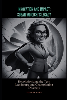 Innovation and Impact: Susan Wojcicki’s Legacy: Revolutionizing the Tech Landscape and Championing Diversity