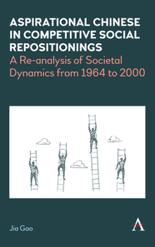 Paperback Aspirational Chinese in Competitive Social Repositionings: A Re-Analysis of Societal Dynamics from 1964 to 2000 Book