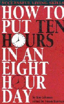 Paperback How to Put Ten Hours in an Eight Hour Day (Successful Living Skills) Book