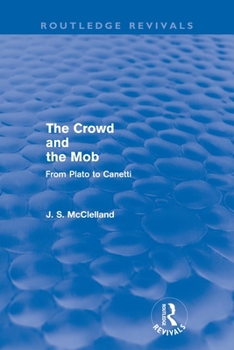 Paperback The Crowd and the Mob (Routledge Revivals): From Plato to Canetti Book