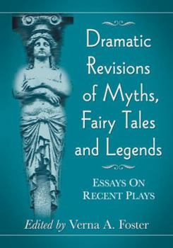 Paperback Dramatic Revisions of Myths, Fairy Tales and Legends: Essays on Recent Plays Book