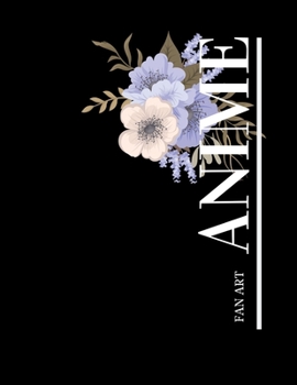 Beautiful flowers Anime Fan Art Cover Black Sketchbook 122 pages 8.5X11 softcover: Gifts for girlfriend women her friend girls Artist anime lovers. Cr