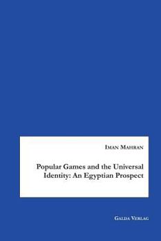 Paperback Popular Games and the Universal Identity: An Egyptian Prospect Book