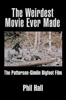 Paperback The Weirdest Movie Ever Made: The Patterson-Gimlin Bigfoot Film Book