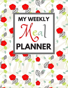My Weekly Meal Planner: Track And Plan Your Meals Weekly, 55 Week Food Planner, Log, Diary, Journal, Calendar, Meal Prep And Planning Grocery List (112 Pages, Size 8.5 x 11)