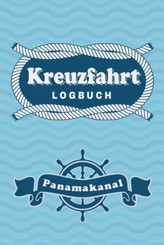 Kreuzfahrt Logbuch Panamakanal: Tagebuch für eine Panamakanal Kreuzfahrt. Reisetagebuch für 60 Reisetage auf dem Schiff für Urlaub Reiseerinnerungen ... als Buch oder Zubeh (German Edition)