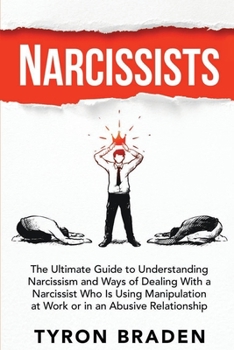 Paperback Narcissists: The Ultimate Guide to Understanding Narcissism and Ways of Dealing With a Narcissist Who Is Using Manipulation at Work Book