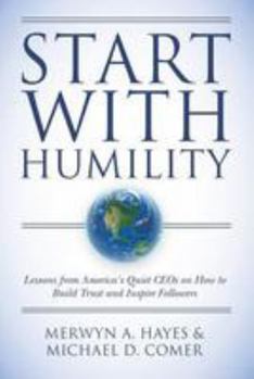 Paperback Start With Humility: Lessons from America's Quiet CEOs on How to Build Trust and Inspire Followers Book