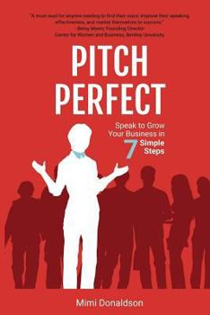 Paperback Pitch Perfect: Speak to Grow Your Business in 7 Simple Steps Book