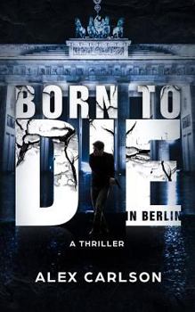 Born to Die in Berlin: A Thriller - Book #1 of the Rhys Adler