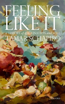 Hardcover Feeling Like It: A Theory of Inclination and Will Book