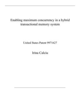 Paperback Enabling maximum concurrency in a hybrid transactional memory system: United States Patent 9971627 Book