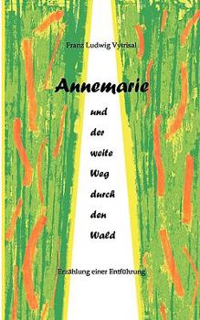 Paperback Annemarie und der weite Weg durch den Wald: Erzählung einer Entführung [German] Book