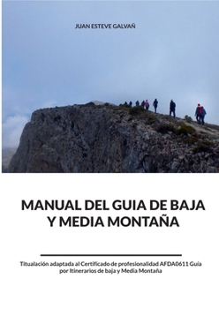 Manual del guía de baja y media montaña: Titulación adaptada al Certificado de Profesionalidad AFDA0611 Guía por Itinerarios de baja y media montaña (Spanish Edition)