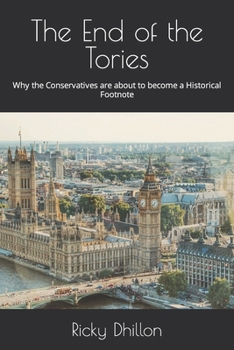 Paperback The End of the Tories: Why the Conservatives are about to become a Historical Footnote Book