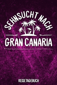 Sehnsucht nach Gran Canaria Reisetagebuch: Tagebuch ca DIN A5 weiß liniert über 100 Seiten I Kanaren I Spanien I Urlaubstagebuch