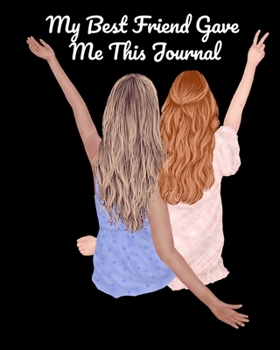 My Best Friend Gave Me This Journal: Bestie Gifts For Women - Gal Pal Present - Black Lined BFFS Composition Notebook & Journal To Write In Quotes, ... List, Writing Prompts With Cute Pink Cover