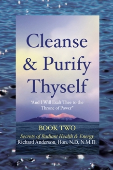 Paperback Cleanse & Purify Thyself, Book 2: Secrets of Radiant Health & Energy Book