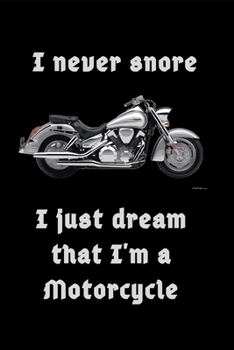 Paperback I never snore, I just dream that I'm a Motorcycle: Small / journal / notebook. Biker Gift for Dad, Husband, Son, Boyfriend Grandad, Father's Day, Chri Book