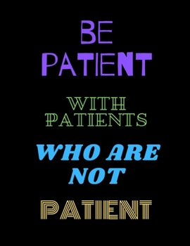 Paperback Be Patient With Patients: Funny Novelty Coworker Gift - Lined Notebook (8.5" x 11") Journal Book