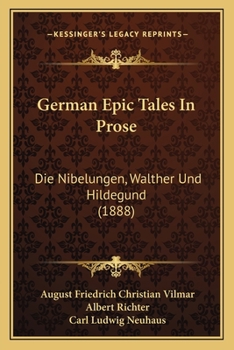 Paperback German Epic Tales In Prose: Die Nibelungen, Walther Und Hildegund (1888) [German] Book