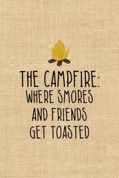 Paperback The Campfire: Where Smores And Friends Get Toasted: Notebook Journal Composition Blank Lined Diary Notepad 120 Pages Paperback Paper Book