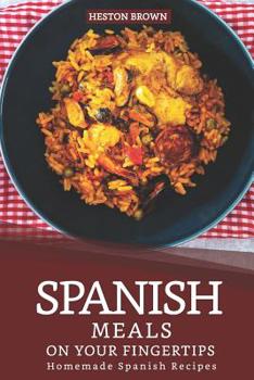 Paperback Spanish Meals on your Fingertips: Homemade Spanish Recipes Book