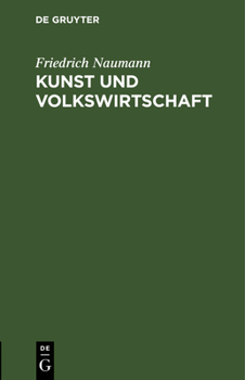 Hardcover Kunst Und Volkswirtschaft: Vortrag, Gehalten Auf Der 5. Jahresversammlung Des Deutschen Werkbundes in Wien Am 7. Juni 1912 [German] Book