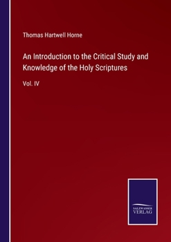 Paperback An Introduction to the Critical Study and Knowledge of the Holy Scriptures: Vol. IV Book