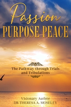 Paperback Passion Purpose Peace: The Pathway Through Trials and Tribulations Book